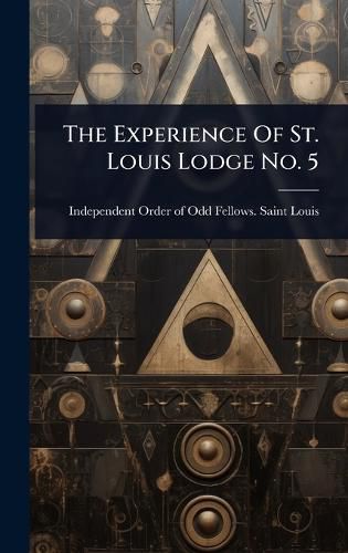 Cover image for The Experience Of St. Louis Lodge No. 5