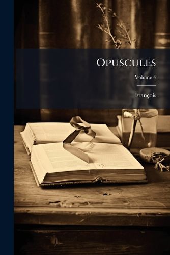 Cover image for Opuscules, Volume 4
