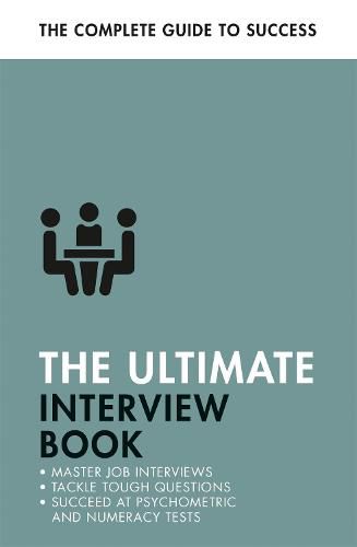 Cover image for The Ultimate Interview Book: Tackle Tough Interview Questions, Succeed at Numeracy Tests, Get That Job