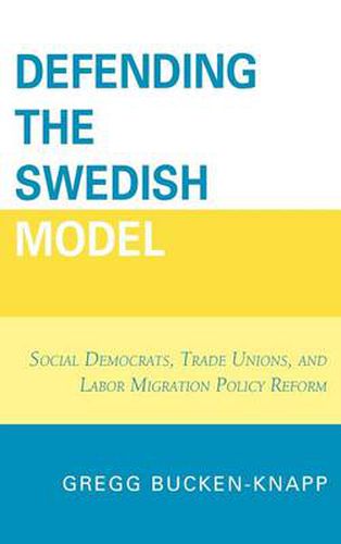 Cover image for Defending the Swedish Model: Social Democrats, Trade Unions, and Labor Migration Policy Reform