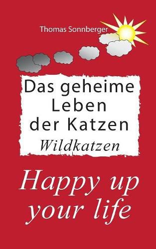 Das geheime Leben der Katzen, Wildkatzen: Happy up your life