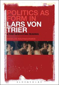 Cover image for Politics as Form in Lars von Trier: A Post-Brechtian Reading