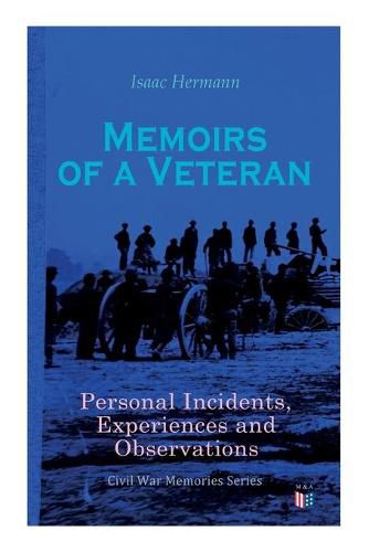 Cover image for Memoirs of a Veteran: Personal Incidents, Experiences and Observations: Civil War Memories Series