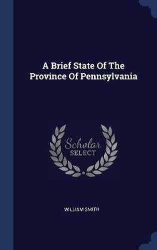 Cover image for A Brief State of the Province of Pennsylvania