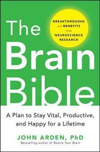 Cover image for The Brain Bible: How to Stay Vital, Productive, and Happy for a Lifetime
