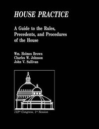 Cover image for House Practice: A Guide to the Rules, Precedents, and Procedures of the House