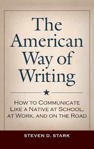 Cover image for The American Way of Writing: How to Communicate Like a Native at School, at Work, and on the Road