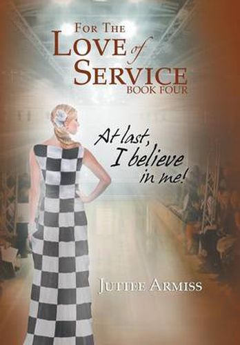 Cover image for For the Love of Service Book 4: At Last, I Believe in Me!