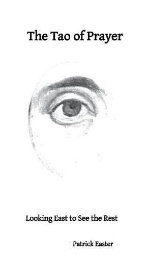 Cover image for The Tao of Prayer: Looking East to See the Rest
