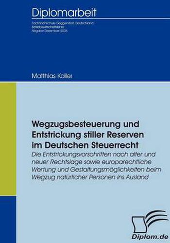 Cover image for Wegzugsbesteuerung und Entstrickung stiller Reserven im deutschen Steuerrecht: Die Entstrickungsvorschriften nach alter und neuer Rechtslage sowie europarechtliche Wertung und Gestaltungsmoeglichkeiten beim Wegzug naturlicher Personen ins Ausland