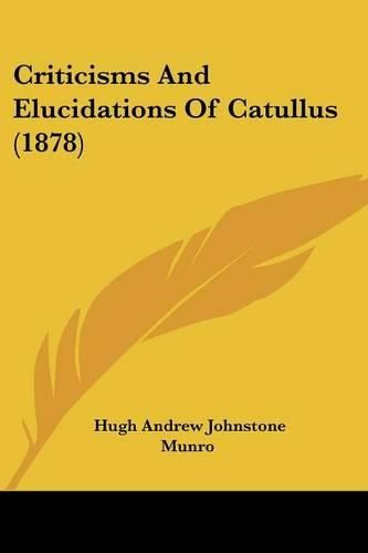 Cover image for Criticisms and Elucidations of Catullus (1878)