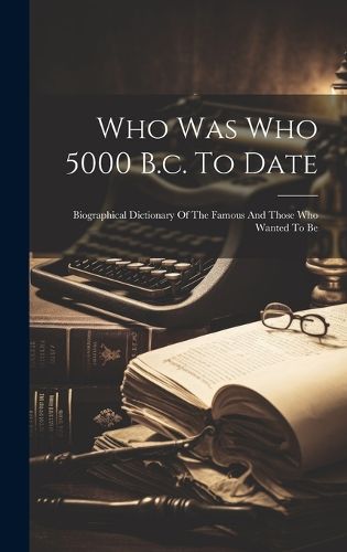 Cover image for Who Was Who 5000 B.c. To Date