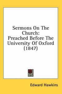 Cover image for Sermons on the Church: Preached Before the University of Oxford (1847)