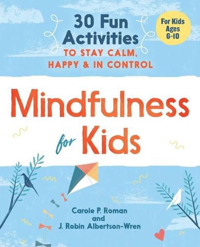 Mindfulness for Kids: 30 Fun Activities to Stay Calm, Happy, and in Control