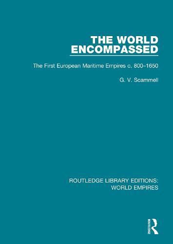 Cover image for The World Encompassed: The First European Maritime Empires c.800-1650