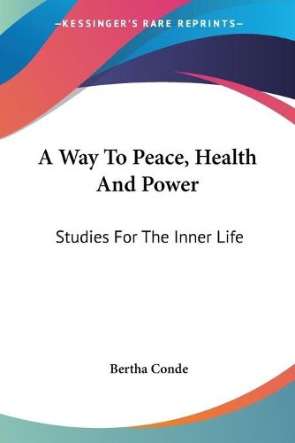 Cover image for A Way to Peace, Health and Power: Studies for the Inner Life