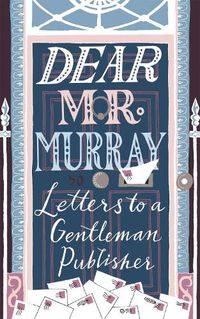 Cover image for Dear Mr Murray: Letters to a Gentleman Publisher