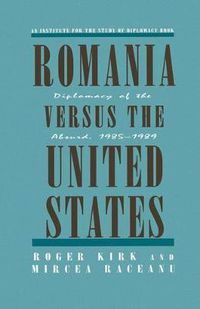 Cover image for Romania Versus the United States: Diplomacy of the Absurd 1985-1989