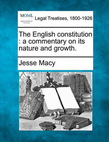 Cover image for The English Constitution: A Commentary on Its Nature and Growth.