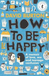 Cover image for How To Be Happy: A Memoir of Sex, Love and Teenage Confusion