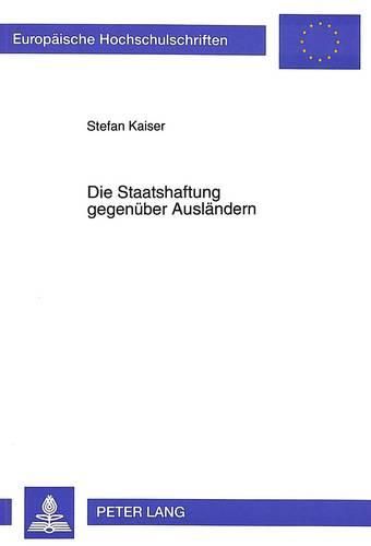 Cover image for Die Staatshaftung Gegenueber Auslaendern: Zur Zulaessigkeit Normativer Haftungsausschluesse Gegenueber Auslaendern Im Recht Der Staatlichen Ersatzleistungen
