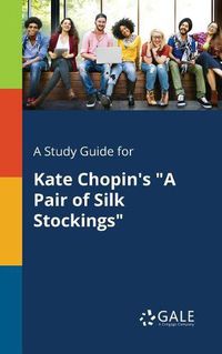 Cover image for A Study Guide for Kate Chopin's A Pair of Silk Stockings