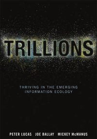 Cover image for Trillions: Thriving in the Emerging Information Ecology