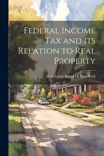 Cover image for Federal Income Tax and Its Relation to Real Property