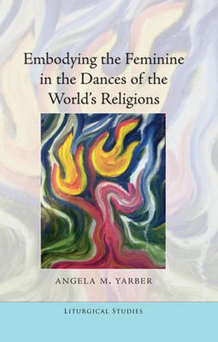 Cover image for Embodying the Feminine in the Dances of the World's Religions