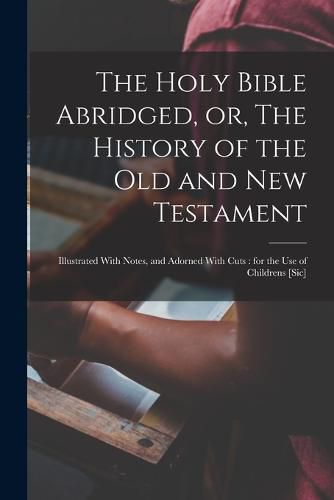 Cover image for The Holy Bible Abridged, or, The History of the Old and New Testament