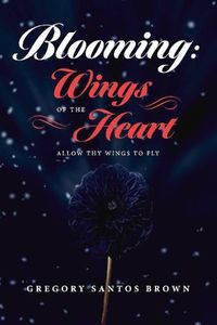 Cover image for Blooming: Wings Of The Heart: Allow THY Wings To Fly