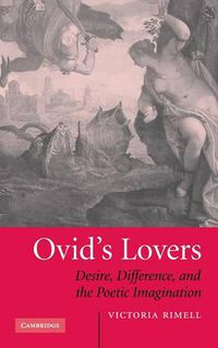 Cover image for Ovid's Lovers: Desire, Difference and the Poetic Imagination