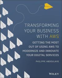 Cover image for Transforming Your Business with AWS - Getting the Most Out of Using AWS to Modernize and Innovate Your Digital Services