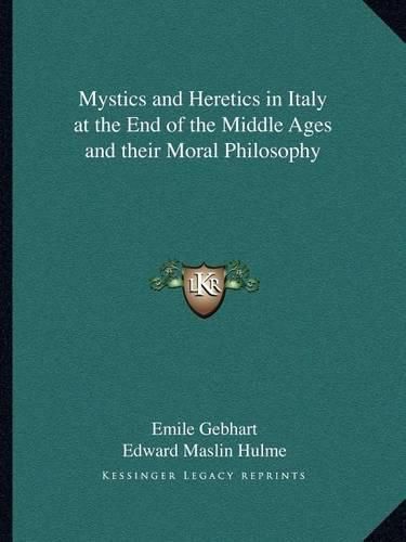 Mystics and Heretics in Italy at the End of the Middle Ages and Their Moral Philosophy