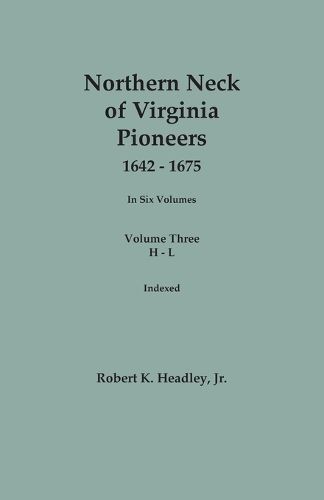 Cover image for Northern Neck of Virginia Pioneers, 1642-1675. In Six Volumes.. Volume Three