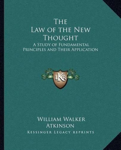 Cover image for The Law of the New Thought: A Study of Fundamental Principles and Their Application