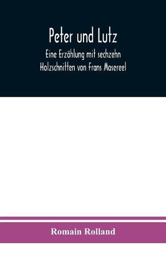 Peter und Lutz: Eine Erzahlung mit sechzehn Holzschnitten von Frans Masereel