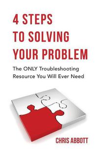 Cover image for 4 Steps to Solving Your Problem: The Only Troubleshooting Resource You Will Ever Need