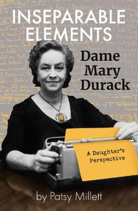 Cover image for Inseparable Elements: Dame Mary Durack