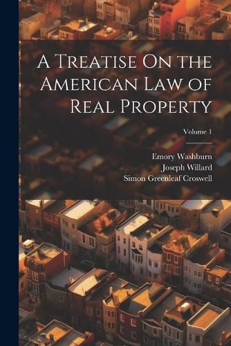 A Treatise On the American Law of Real Property; Volume 1