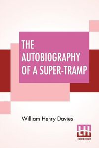 Cover image for The Autobiography Of A Super-Tramp: Preface By Bernard Shaw
