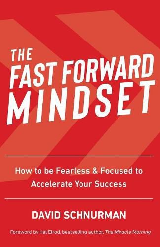 Cover image for The Fast Forward Mindset: How to Be Fearless & Focused to Accelerate Your Success