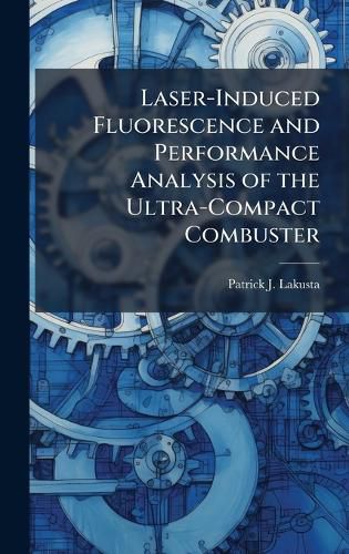 Cover image for Laser-Induced Fluorescence and Performance Analysis of the Ultra-Compact Combuster