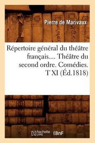 Repertoire General Du Theatre Francais. Theatre Du Second Ordre. Comedies. Tome XI (Ed.1818)