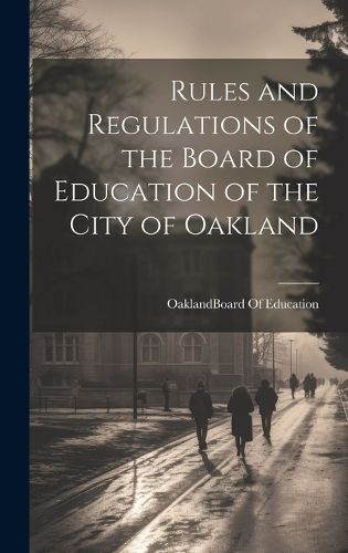 Cover image for Rules and Regulations of the Board of Education of the City of Oakland