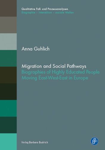 Cover image for Migration and Social Pathways: Biographies of Highly Educated People Moving East-West-East in Europe