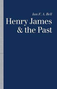 Cover image for Henry James and the Past: Readings into Time