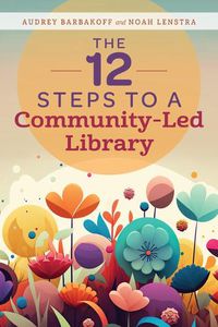 Cover image for The 12 Steps to a Community-Led Library