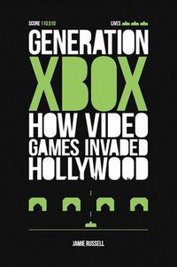 Cover image for Generation Xbox: How Videogames Invaded Hollywood