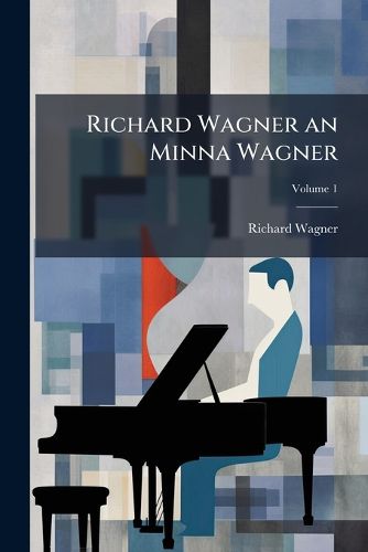 Cover image for Richard Wagner an Minna Wagner, Volume 1